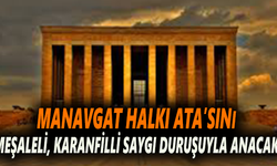 Manavgat Halkı Ata'sını meşaleli, karanfilli saygı duruşuyla anacak