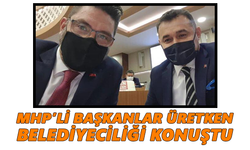 MHP’li başkanlar üretken belediyeciliği konuştu