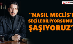 “Nasıl Meclis’e seçilebiliyorsunuz şaşıyoruz”