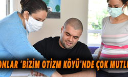 Onlar ‘Bizim Otizm Köyü’nde çok mutlu