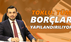 Toklu: Tüm borçlar yapılandırılıyor