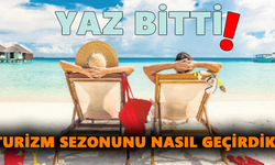 Yaz bitti! Turizm sezonunu nasıl geçirdik?