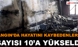 Yangın'da hayatını kaybedenlerin sayısı 10'a yükseldi