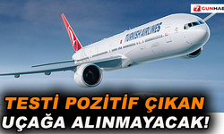 Testi pozitif çıkan uçağa alınmayacak!