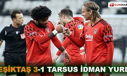 Beşiktaş, Tarsus İdman Yurdu'nu 3-1 mağlup etti