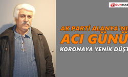 AK Parti Alanya'nın acı günü! Korona kurbanı oldu