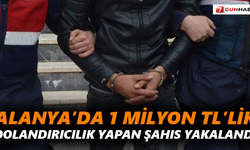 Alanya’da 1 milyon TL’lik dolandırıcılık yapan şahıs yakalandı