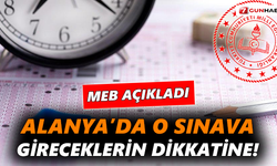 Alanya’da o sınava gireceklerin dikkatine! MEB açıkladı