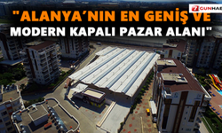 "Alanya’nın en geniş ve modern Kapalı Pazar Alanı"