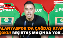 Alanyaspor'da Çağdaş Atan şoku! Beşiktaş maçında yok...