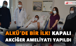 ALKÜ’de bir ilk! Kapalı akciğer ameliyatı yapıldı