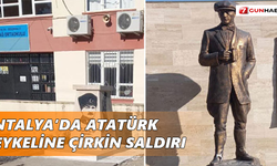 Antalya’da Atatürk heykeline çirkin saldırı