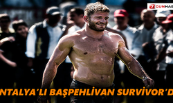 Antalya’lı Başpehlivan Survivor’da