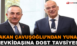 Bakan Çavuşoğlu'ndan Yunan mevkidaşına dost tavsiyesi