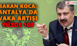 Bakan Koca: Antalya’da vaka artışı yüzde 100