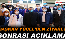 Başkan Yücel'den ziyaret sonrası açıklama