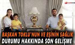 Başkan Toklu'nun ve eşinin sağlık durumu hakkında son gelişme