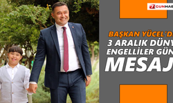 Başkan Yücel’den 3 Aralık Dünya Engelliler Günü mesajı