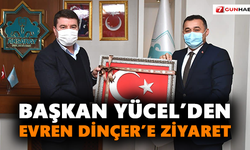 Başkan Yücel’den Evren Dinçer’e ziyaret