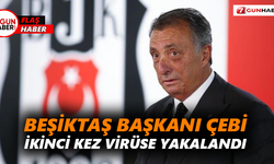 Beşiktaş Başkanı Çebi, ikinci kez virüse yakalandı