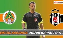 Beşiktaş maçında düdük Karaoğlan’da