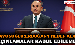 Çavuşoğlu: Erdoğan'ı hedef alan açıklamalar kabul edilemez