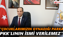 “Çocuklarımızın oynadığı parka PKK’lının ismi verilemez”