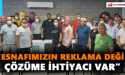 “Esnafımızın reklama değil çözüme ihtiyacı var”