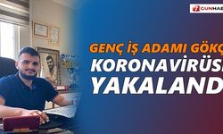 Genç iş adamı Gökçe Koronavirüs'e yakalandı !