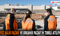 Kepez Balık Pazarı ve Organik Pazar’ın temeli atılıyor