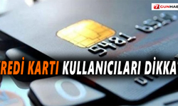Kredi kartı kullanıcıları dikkat!