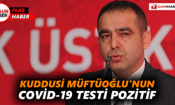 Kuddusi Müftüoğlu'nun covid-19 testi pozitif