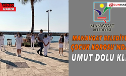 Manavgat  Belediyesi Çocuk korosu'ndan umut dolu klip