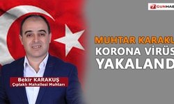 Muhtar Karakuş korona virüse yakalandı