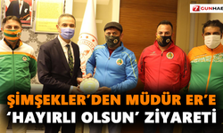 Şimşekler’den Müdür Er’e ‘hayırlı olsun’ ziyareti