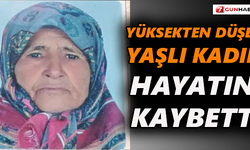 Yüksekten düşen yaşlı kadın hayatını kaybetti
