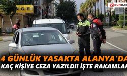 4 günlük yasakta Alanya’da kaç kişiye ceza yazıldı! İşte rakamlar