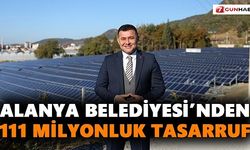 Alanya Belediyesi’nden 111 milyon'luk tasarruf