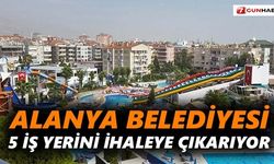 Alanya Belediyesi 5 iş yerini ihaleye çıkarıyor