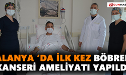 Alanya‘da ilk kez böbrek kanseri ameliyatı yapıldı