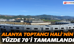 Alanya Toptancı Hali’nin  yüzde 70’i tamamlandı