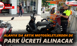 Alanya’da artık motosikletlerden de park ücreti alınacak