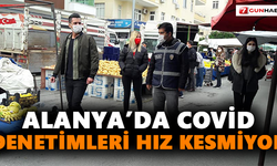 Alanya’da covid denetimleri hız kesmiyor
