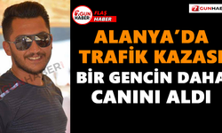 Alanya’da trafik kazası bir gencin daha canını aldı