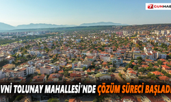 Avni Tolunay Mahallesi’nde çözüm süreci başladı