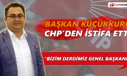 Başkan Küçükkuru CHP’den istifa etti