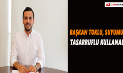 Başkan Toklu, Suyumuzu tasarruflu kullanalım