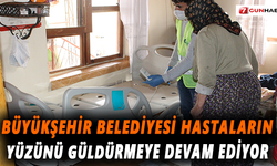 Büyükşehir Belediyesi hastaların yüzünü güldürmeye devam ediyor