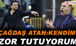 Çağdaş Atan: Kendimi zor tutuyorum