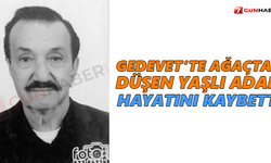 Gedevet’te ağaçtan düşen yaşlı adam hayatını kaybetti